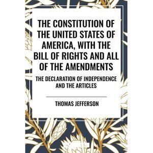 Constitution of the United States of America, with the Bill of Rights and All of